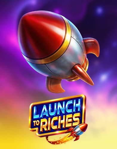 Launch to Riches